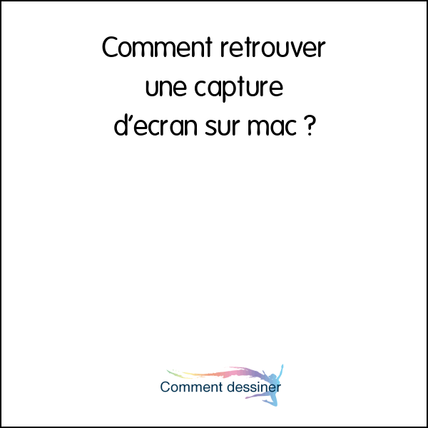 Comment retrouver une capture d’écran sur mac